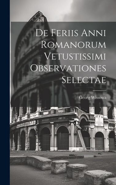 Produktbild: De Feriis Anni Romanorum Vetustissimi Observationes Selectae