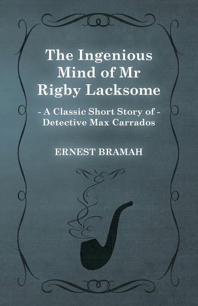 Produktbild: The Ingenious Mind of Mr Rigby Lacksome (A Classic Short Story of Detective Max Carrados)