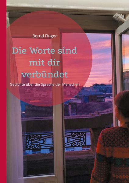 Die Worte sind mit dir verbündet, Taschenbuch von Bernd Finger, BoD – Books on Demand, 9783769323535