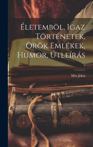 Produktbild: &Eacute;letemb&ouml;l, igaz t&ouml;rt&eacute;netek, &ouml;r&ouml;k eml&eacute;kek, humor, &uacute;tle&iacute;r&aacute;s; 2