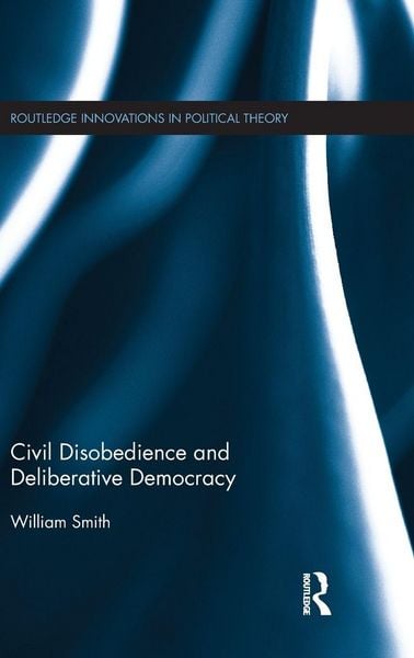 Produktbild: Civil Disobedience and Deliberative Democracy