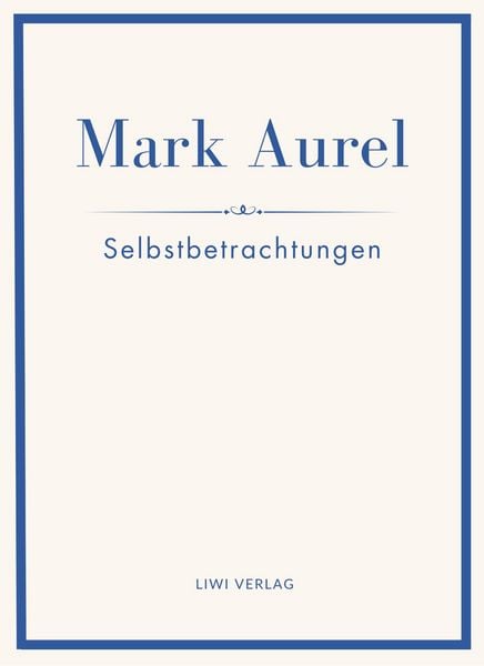 Produktbild: Mark Aurel: Selbstbetrachtungen. Vollst&auml;ndige Neuausgabe.