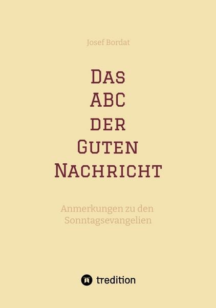 Das ABC der Guten Nachricht, Taschenbuch von Josef Bordat, Tredition, 978-3-384-63700-0