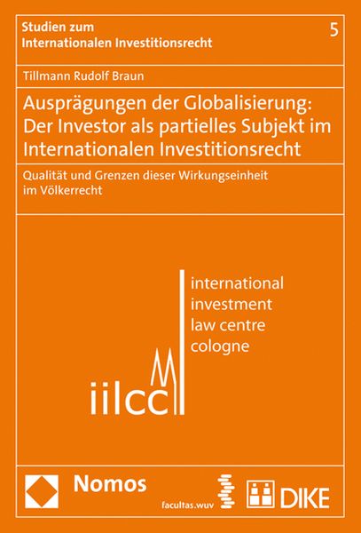 Produktbild: Auspr&auml;gungen der Globalisierung: Der Investor als partielles Subjekt im internationalen Investitionsrecht