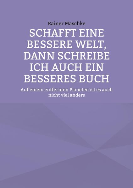 Produktbild: Schafft eine bessere Welt, dann schreibe ich auch ein besseres Buch