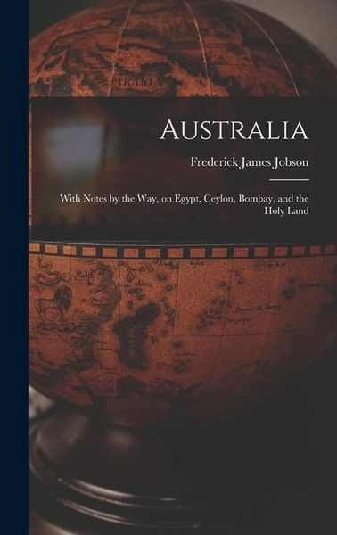 Produktbild: Australia: With Notes by the Way, on Egypt, Ceylon, Bombay, and the Holy Land