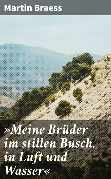 Produktbild: &raquo;Meine Br&uuml;der im stillen Busch, in Luft und Wasser&laquo;