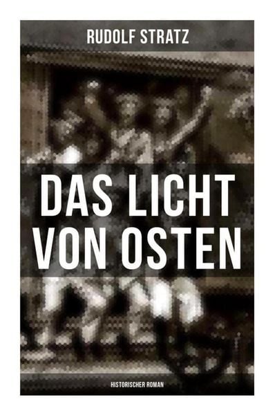 Das Licht von Osten (Historischer Roman), Taschenbuch von Rudolf Stratz, Musaicum Books, 9788027264919