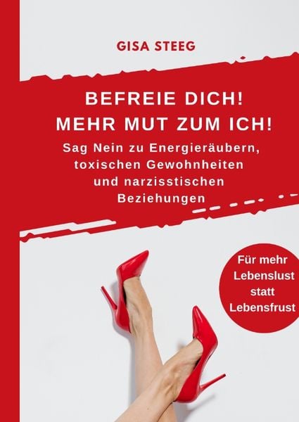 Produktbild: Befreie dich! Mehr Mut zum Ich! Sag Nein zu Energier&auml;ubern, toxischen Gewohnheiten und narzisstischen Beziehungen