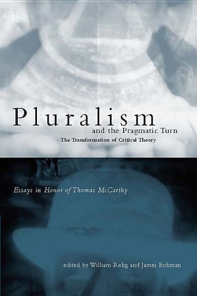 Produktbild: Pluralism and the Pragmatic Turn: The Transformation of Critical Theory, Essays in Honor of Thomas McCarthy