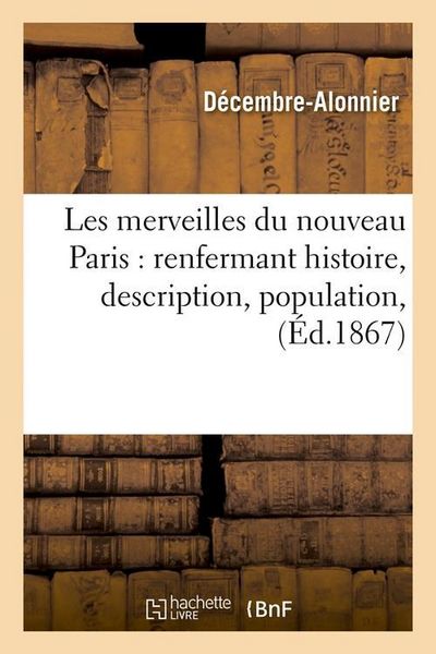 Produktbild: Les Merveilles Du Nouveau Paris: Renfermant Histoire, Description, Population, (&Eacute;d.1867)