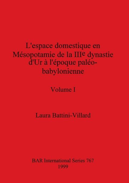 Produktbild: L'espace domestique en M&eacute;sopotamie de la IIIe dynastie d'Ur &agrave; l'&eacute;poque pal&eacute;o-babylonienne, Volume I
