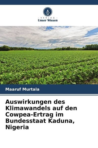 Auswirkungen des Klimawandels auf den Cowpea-Ertrag im Bundesstaat Kaduna, Nigeria, Taschenbuch von Maaruf Murtala, Verlag Unser Wissen, 9786204770345