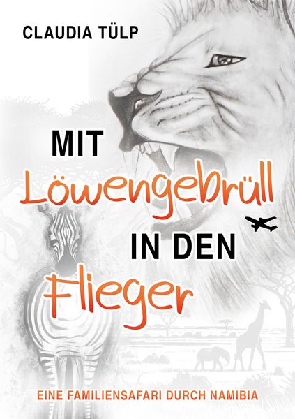 Mit Löwengebrüll in den Flieger, Taschenbuch von Claudia Tülp, Tredition, 9783384501295