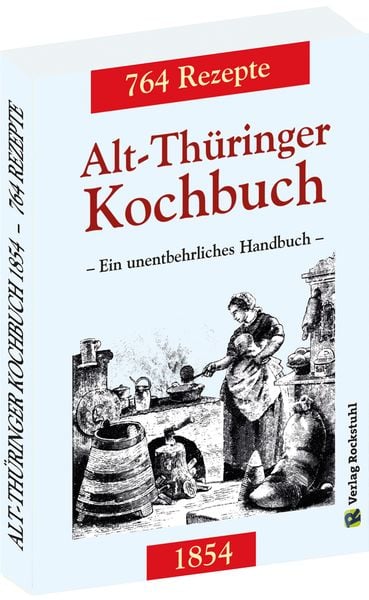 Alt-Thüringer Kochbuch 1854, Taschenbuch von , Verlag Rockstuhl, 978-3-938997-39-0