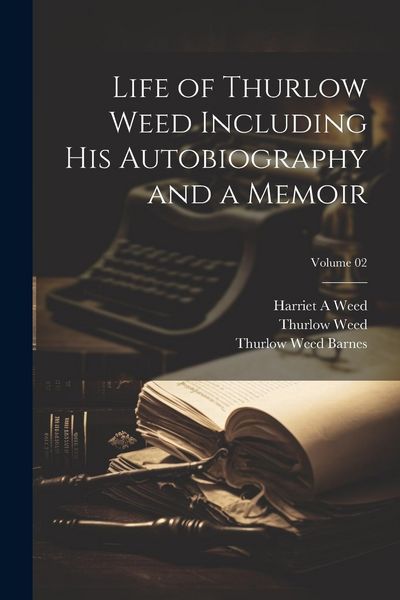 Produktbild: Life of Thurlow Weed Including his Autobiography and a Memoir; Volume 02