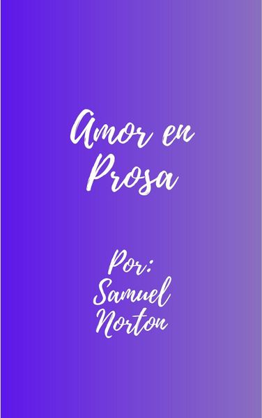 Produktbild: Amor En Prosa (romance Contemporaneo, Amor, Historias Romanticas, Narrativas, Parejas., #1)