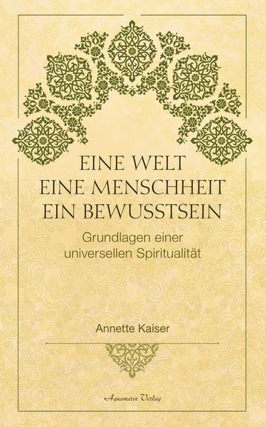 Produktbild: Eine Welt - Eine Menschheit - Ein Bewusstsein: Grundlagen einer universellen Spiritualit&auml;t