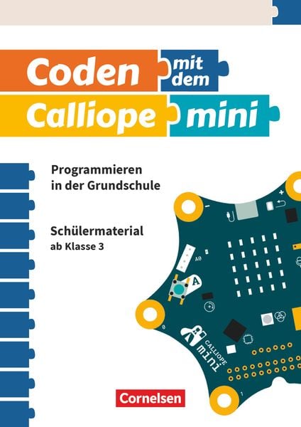 Coding in der Grundschule mit Calliope mini 1 - 3./4. Schuljahr. Arbeitsheft