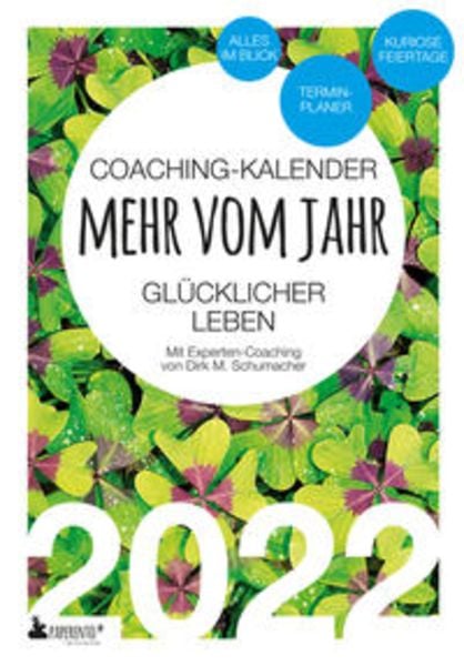 Coaching-Kalender 2022: Mehr vom Jahr - glücklicher leben - mit Experten-Coaching