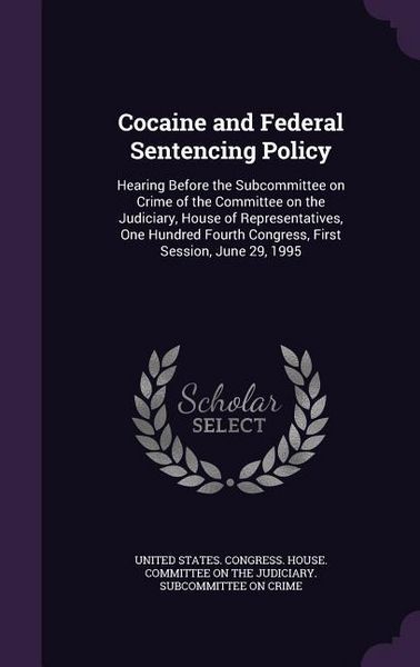 Produktbild: Cocaine and Federal Sentencing Policy: Hearing Before the Subcommittee on Crime of the Committee on the Judiciary, House of Representatives, One Hundr