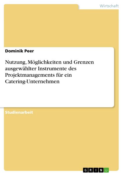Produktbild: Nutzung, M&ouml;glichkeiten und Grenzen ausgew&auml;hlter Instrumente des Projektmanagements f&uuml;r ein Catering-Unternehmen