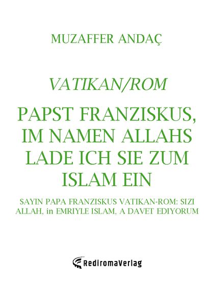 Papst Franziskus, Im Namen Allahs lade ich Sie zum Islam (=Frieden) ein, Taschenbuch von Muzaffer Andac, Rediroma-Verlag, 9783985272761