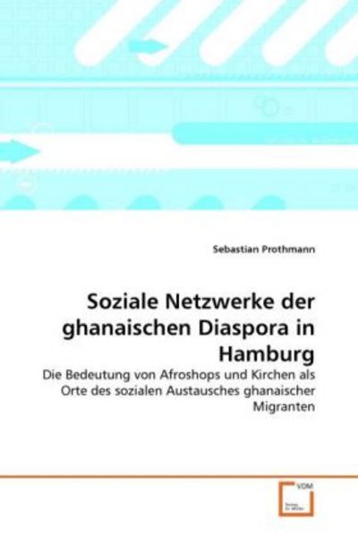 Prothmann, S: Soziale Netzwerke der ghanaischen Diaspora in, Taschenbuch von Sebastian Prothmann, VDM, 9783639354898
