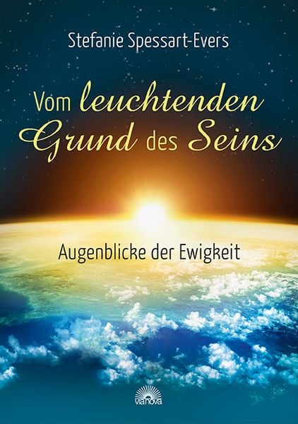 Vom leuchtenden Grund des Seins, Taschenbuch von Stefanie Spessart-Evers, Via Nova Verlag, Petersberg, 978-3-86616-364-5