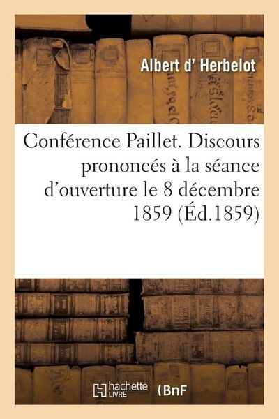 Produktbild: Conf&eacute;rence Paillet. Discours prononc&eacute;s &agrave; la s&eacute;ance d'ouverture le 8 d&eacute;cembre 1859