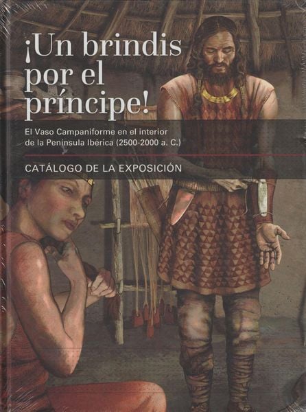 Produktbild: &iexcl;Un brindis por el pr&iacute;ncipe! : El vaso campaniforme en el interior de la Pen&iacute;nsula Ib&eacute;rica