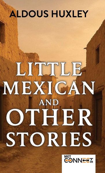 Produktbild: Little Mexican & Other Stories by Aldous Huxley | Classic 20th Century Short Fiction & Literary Satire - [DELUXE HARDBOUND EDITION]