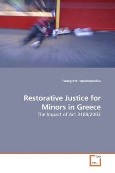 Papadopoulou, P: Restorative Justice for Minors in Greece, Taschenbuch von Panagiota Papadopoulou, VDM, 9783639213140