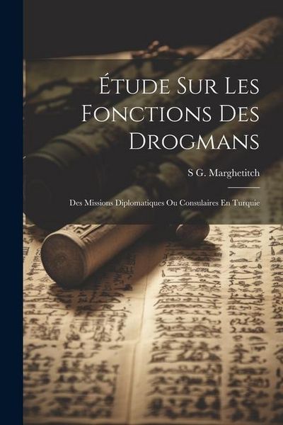 Produktbild: &Eacute;tude Sur Les Fonctions Des Drogmans: Des Missions Diplomatiques Ou Consulaires En Turquie