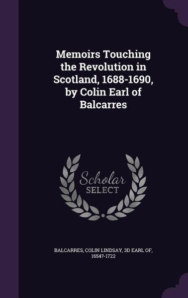 Produktbild: Memoirs Touching the Revolution in Scotland, 1688-1690, by Colin Earl of Balcarres