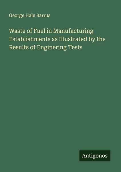 Produktbild: Waste of Fuel in Manufacturing Establishments as Illustrated by the Results of Enginering Tests