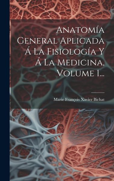 Produktbild: Anatom&iacute;a General Aplicada &Aacute; La Fisiolog&iacute;a Y &Aacute; La Medicina, Volume 1...