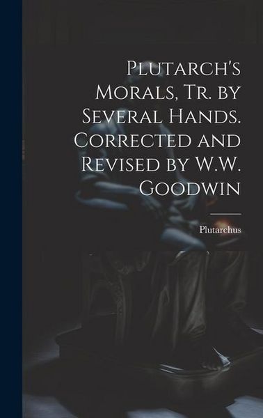 Produktbild: Plutarch's Morals, Tr. by Several Hands. Corrected and Revised by W.W. Goodwin