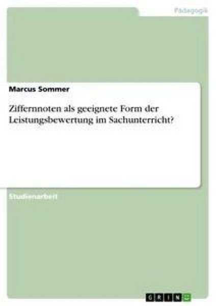 Ziffernnoten als geeignete Form der Leistungsbewertung im Sachunterricht?, Taschenbuch von Marcus Sommer, GRIN, 9783656025405
