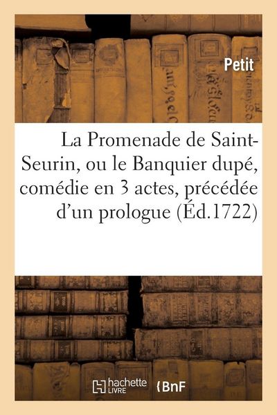 Produktbild: La Promenade de Saint-Seurin, ou le Banquier dup&eacute;, com&eacute;die en 3 actes, pr&eacute;c&eacute;d&eacute;e d'un prologue