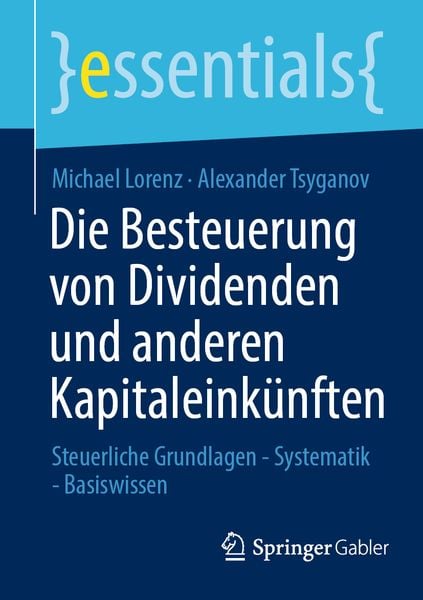Die Besteuerung von Dividenden und anderen Kapitaleinkünften, Taschenbuch von Michael Lorenz,Alexander Tsyganov, Springer Fachmedien Wiesbaden GmbH,