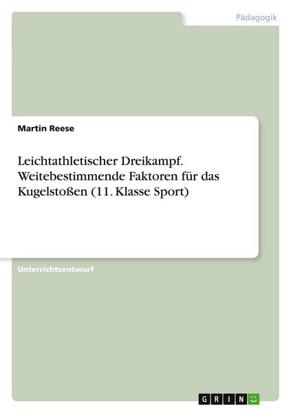 Produktbild: Leichtathletischer Dreikampf. Weitebestimmende Faktoren f&uuml;r das Kugelsto&szlig;en (11. Klasse Sport)