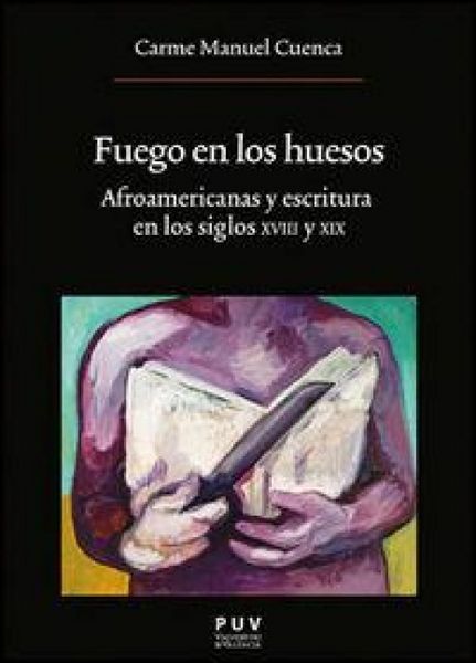 Produktbild: Fuego en los huesos : afroamericanas y escritura en los siglos XVIII y XIX