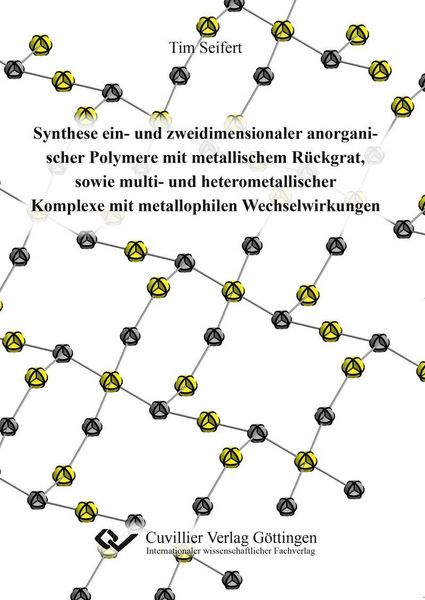 Produktbild: Synthese ein- und zweidimensionaler anorganischer Polymere mit metallischem R&uuml;ckgrat, sowie multi- und heterometallischer Komplexe mit metallophilen W