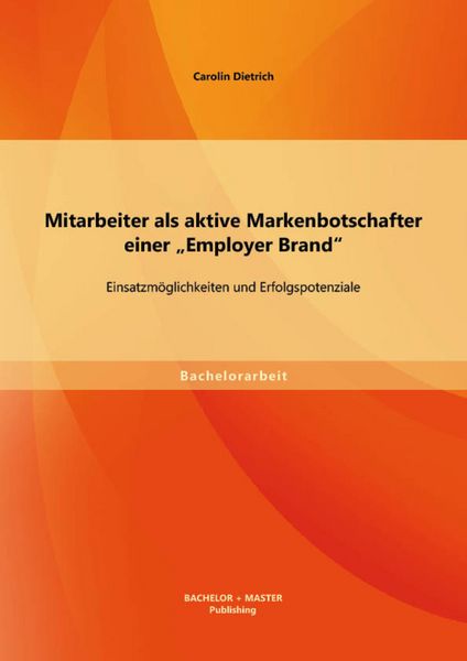 Produktbild: Mitarbeiter als aktive Markenbotschafter einer "Employer Brand": Einsatzm&ouml;glichkeiten und Erfolgspotenziale
