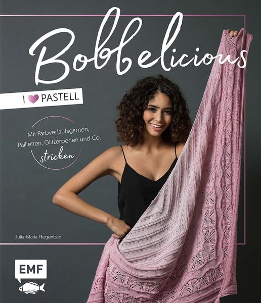 BOBBELicious stricken – I love Pastell – Kleidung, Tücher und mehr mit Farbverlaufsgarnen, Pailletten, Glitzerperlen und Co., Gebundene Ausgabe von