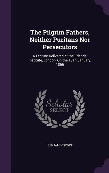 Produktbild: The Pilgrim Fathers, Neither Puritans Nor Persecutors