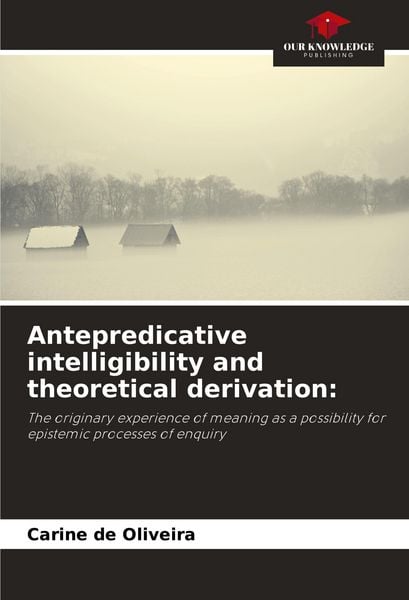 Produktbild: Antepredicative intelligibility and theoretical derivation: