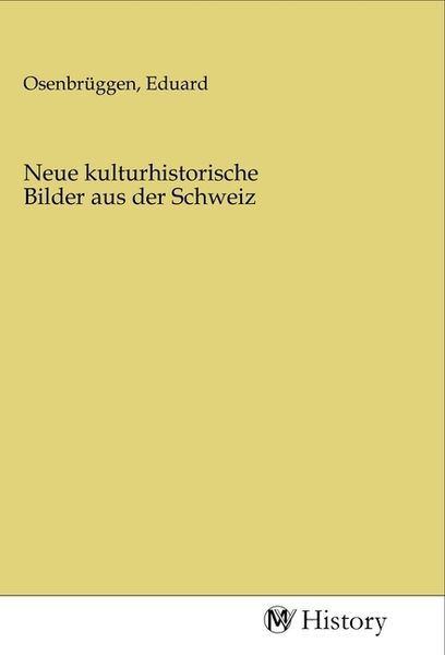 Neue kulturhistorische Bilder aus der Schweiz, Taschenbuch von , MV-History, 9783968721118