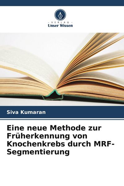 Produktbild: Eine neue Methode zur Fr&uuml;herkennung von Knochenkrebs durch MRF-Segmentierung